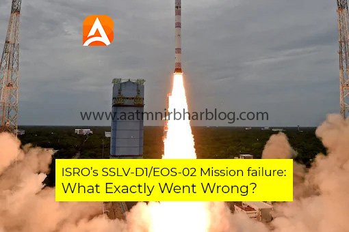 ISRO’s SSLV-D1/EOS-02 Mission failure: What Exactly Went Wrong?